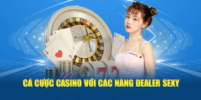 Cá cược casino với các nàng dealer sexy