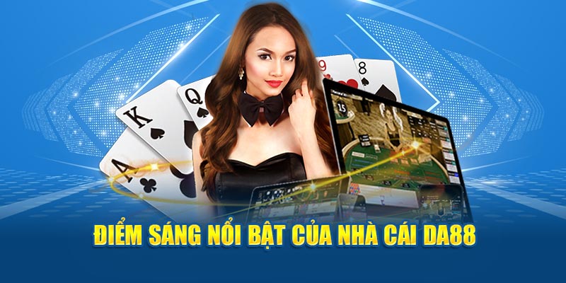 Điểm sáng nổi bật của nhà cái DA88