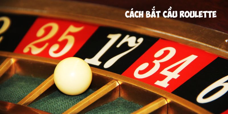 Những cách bắt cầu roulette hiệu quả cao